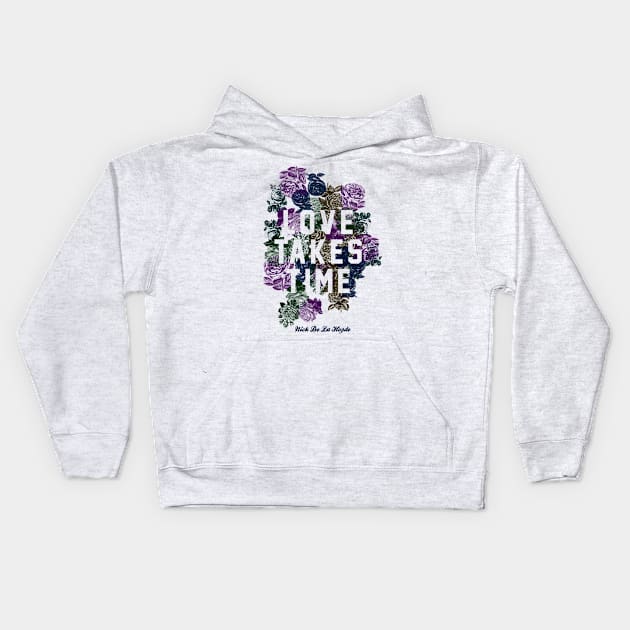 Love Takes Time Flowers_white Kids Hoodie by Nick de la Hoyde